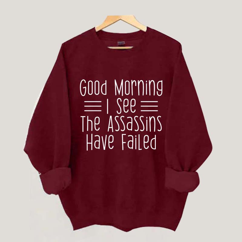 Good Morning Assassins Failed Sweatshirt