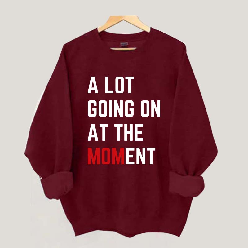 A Lot Going On At The MOMent Pregnancy Sweatshirt