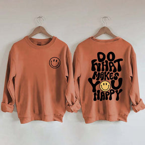 Do What Makes You Happy Inspirational Sweatshirt