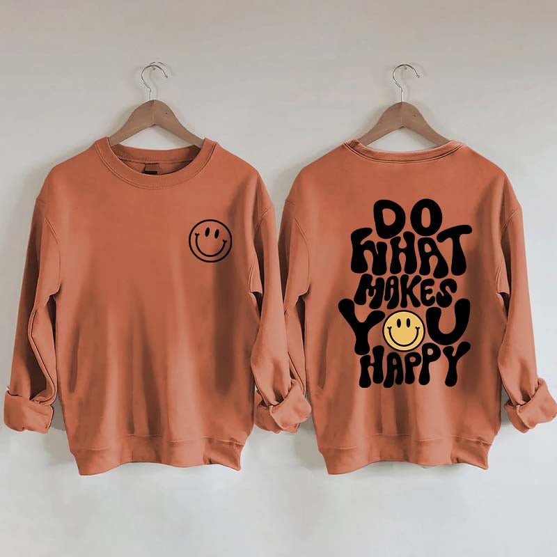 Do What Makes You Happy Inspirational Sweatshirt
