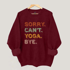 Sorry Can't Yoga Bye Sweatshirt