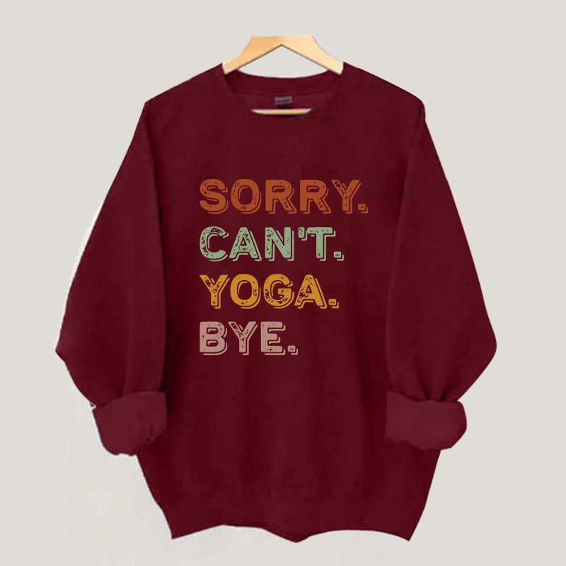 Sorry Can't Yoga Bye Sweatshirt