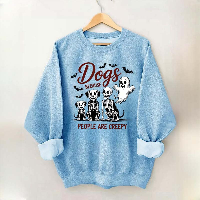 Dogs Because People Are Creepy Funny Skeleton Sweatshirt