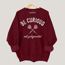 Be Curious Not Judgmental Sweatshirt