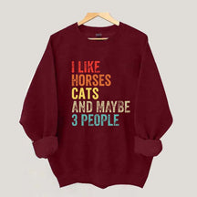 I Like Horses Cats And Maybe 3 People Sweatshirt