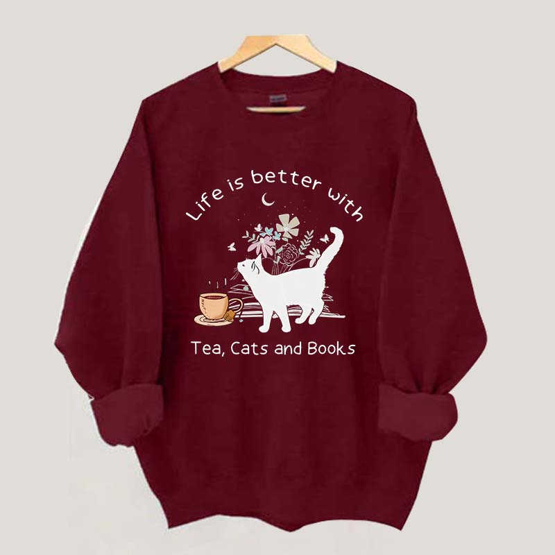 Life is Better With Tea Cats and Books Sweatshirt