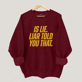 Is Lie Liar Told You That Hockey Sweatshirt