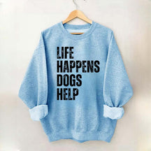 Life Happens Dogs Help Quote Sweatshirt