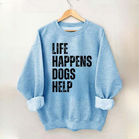 Life Happens Dogs Help Quote Sweatshirt