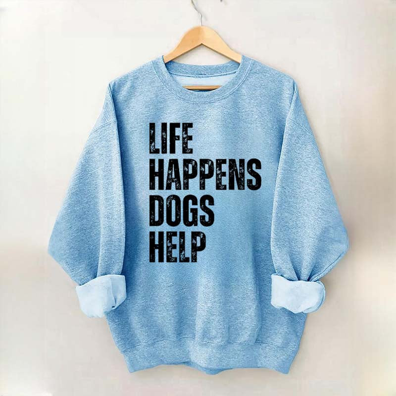 Life Happens Dogs Help Quote Sweatshirt