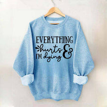 Everything Hurts and I'm Dying Sweatshirt