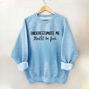 Underestimate Me That'll Be Fun Workout Sweatshirt