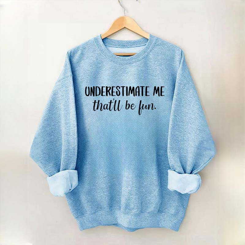 Underestimate Me That'll Be Fun Workout Sweatshirt