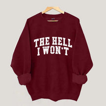 The Hell I Won't Sweatshirt