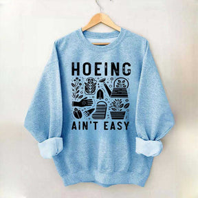 Hoeing Ain't Easy Plant Lover Sweatshirt