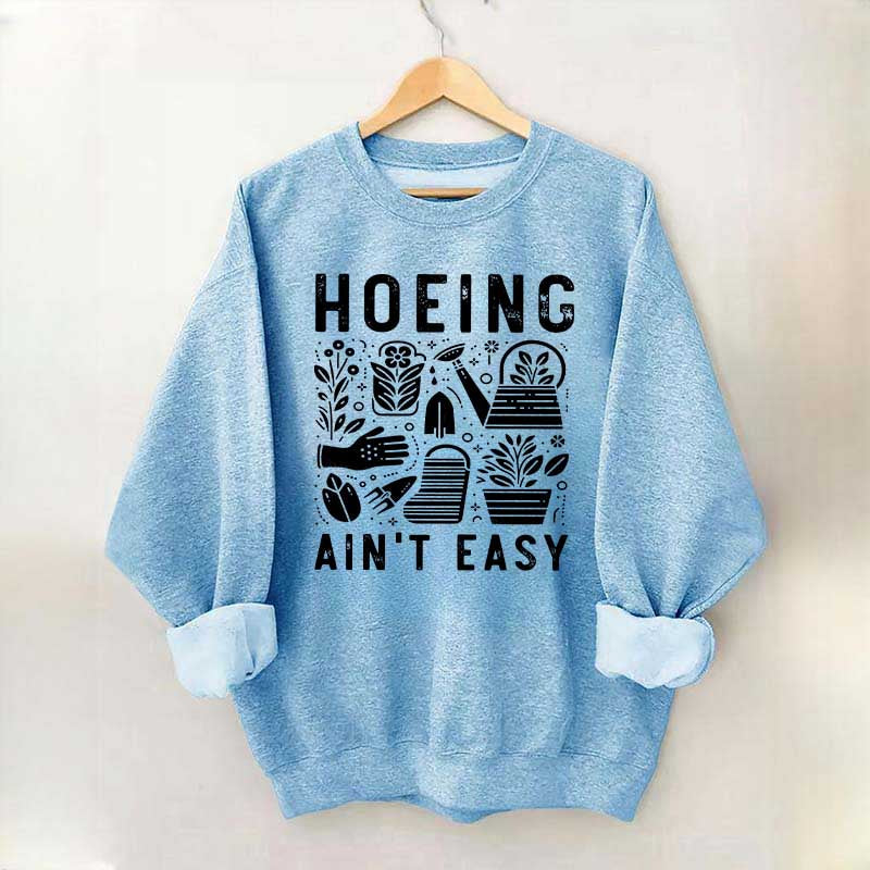 Hoeing Ain't Easy Plant Lover Sweatshirt