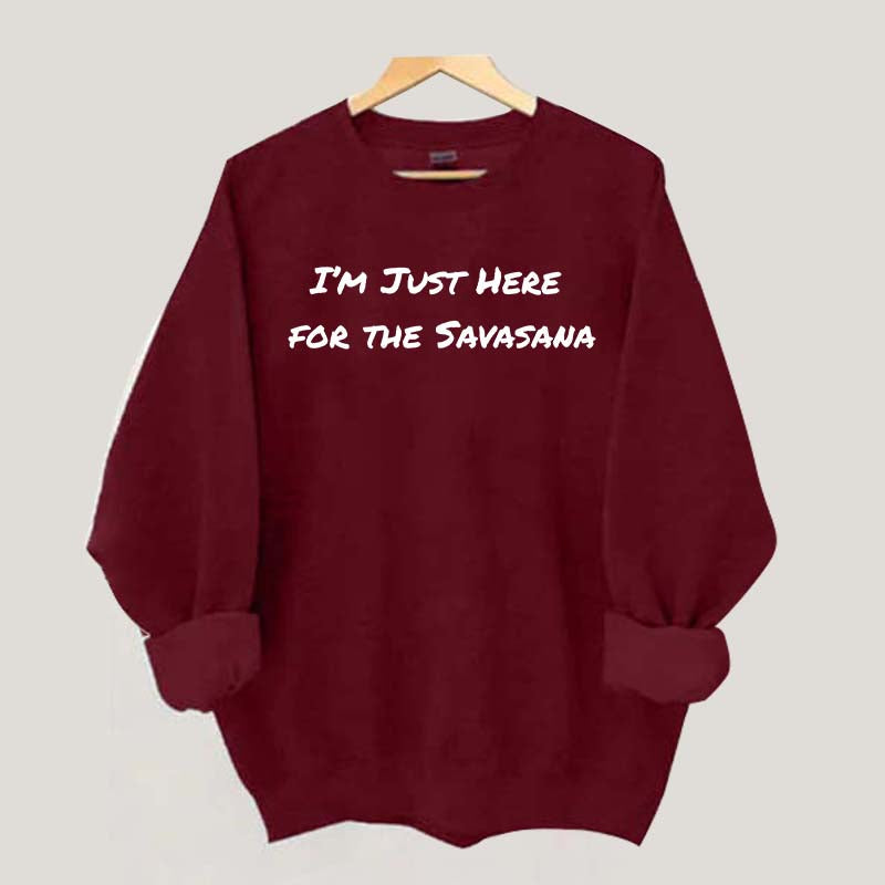 Im Just Here for the Savasana Yoga Womens Sweatshirt