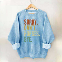 Sorry Can't Horses Bye Equestrian Sweatshirt