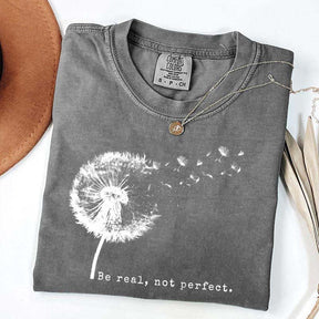 Comfort Colors Be Real Not Perfect Dandelion T-Shirt