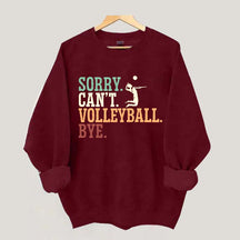 Sorry Can't Volleyball Bye Player Sweatshirt