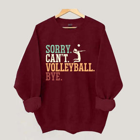 Sorry Can't Volleyball Bye Player Sweatshirt