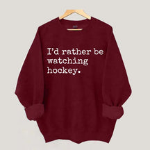 I'd Rather Be Watching Hockey Sweatshirt