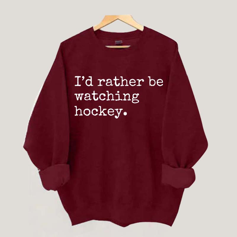 I'd Rather Be Watching Hockey Sweatshirt