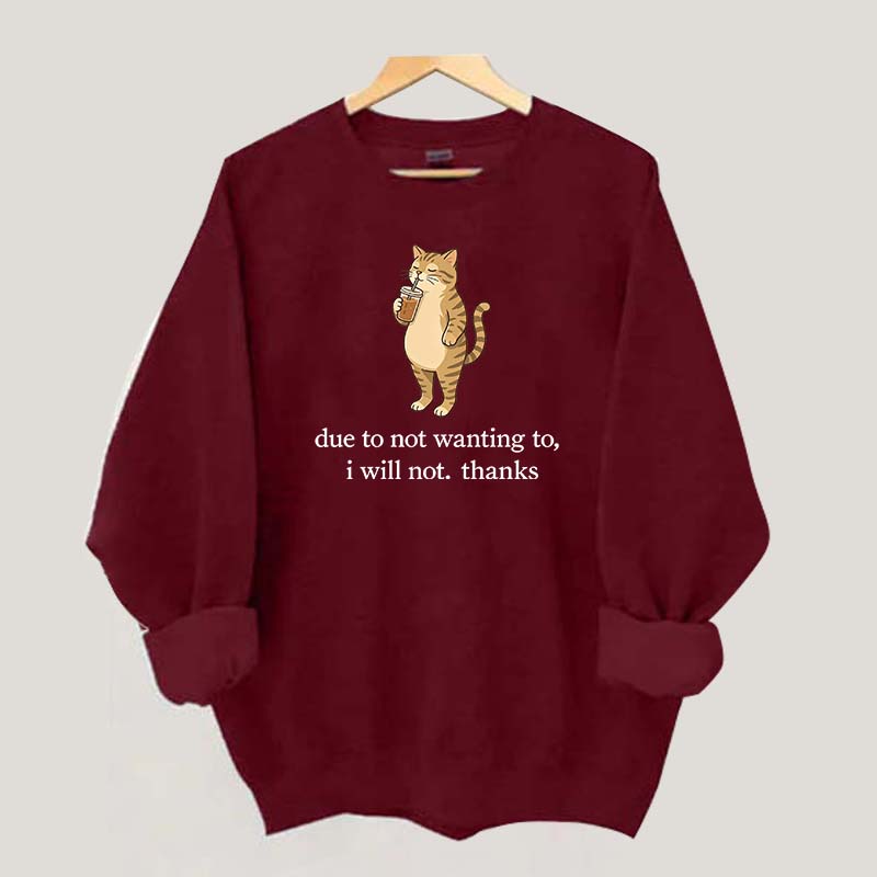 Due To Not Wanting To I Will Not Thanks Sweatshirt