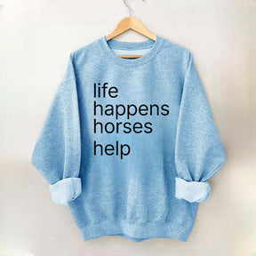 Life Happens Horses Help Sweatshirt