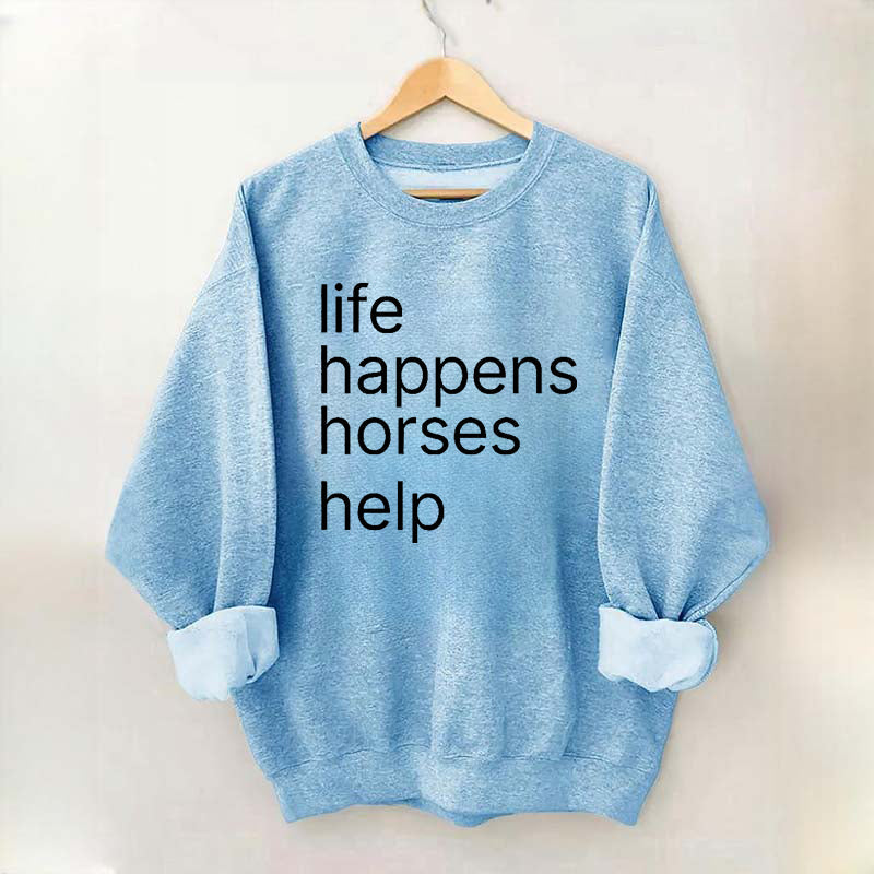 Life Happens Horses Help Sweatshirt