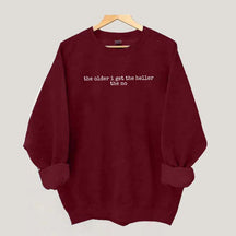 The Older I Get The Heller The No Sweatshirt