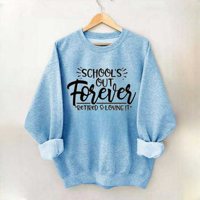 School's Out Forever Teacher Retirement Sweatshirt