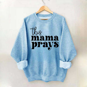 This Mama Prays Sweatshirt