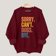Sorry Can't Dogs Bye Lover Sweatshirt
