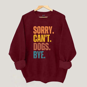 Sorry Can't Dogs Bye Lover Sweatshirt