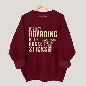 It's Not Hoarding If It's Hockey Sticks Sweatshirt