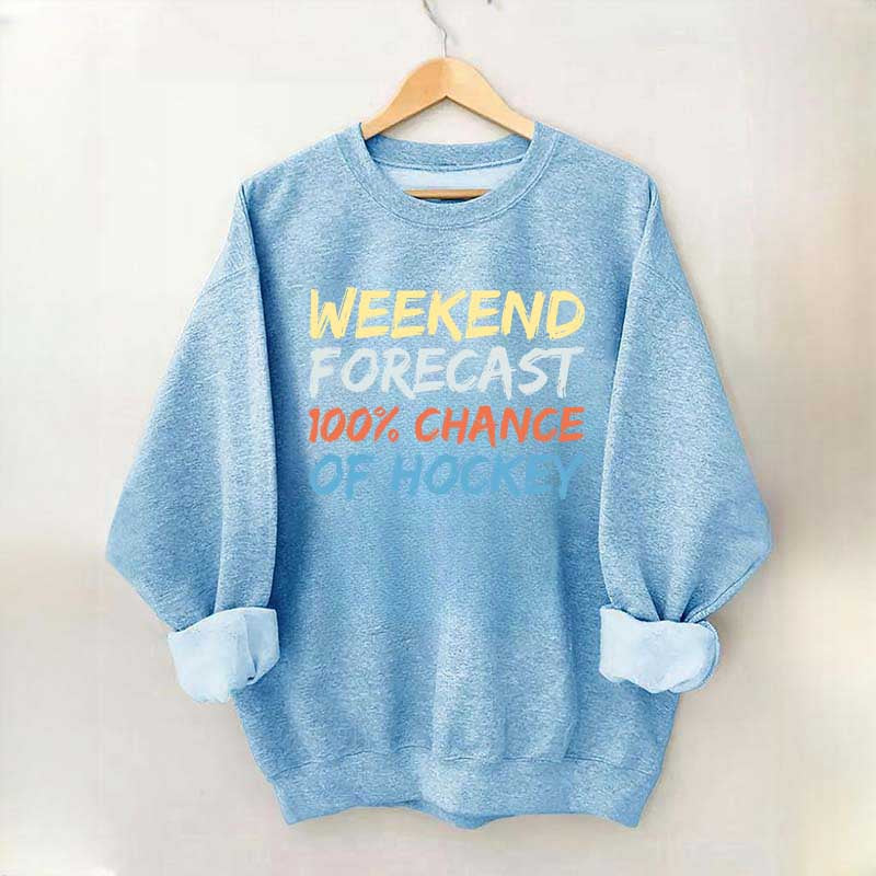 Weekend Forecast 100% Chance of Hockey Sweatshirt