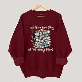 Daisy There Is No Such Thing As Too Many Books Sweatshirt