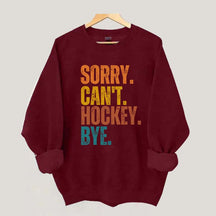 Funny Sorry Can't Hockey Bye Sweatshirt