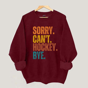 Funny Sorry Can't Hockey Bye Sweatshirt
