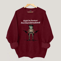 Cowboy Frog Hold On Partner Im Overstimulated Sweatshirt