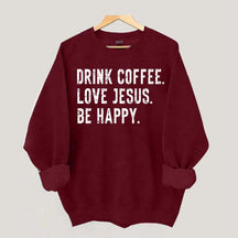 Retro Drink Coffee Love Jesus Be Happy Sweatshirt