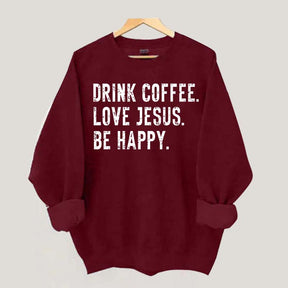 Retro Drink Coffee Love Jesus Be Happy Sweatshirt