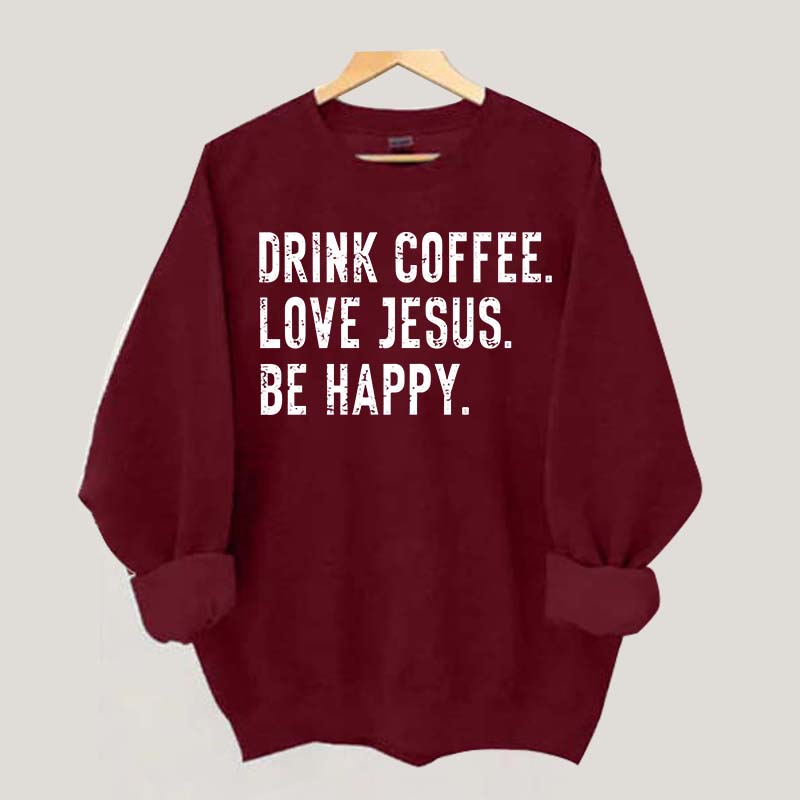 Retro Drink Coffee Love Jesus Be Happy Sweatshirt
