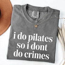 I Do Pilates So I Dont Do Crimes T-Shirt