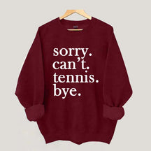 Sorry Can't Tennis Bye Sweatshirt