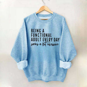 Being A Functional Adult Excessive Sweatshirt