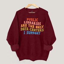 Public Libraries are the only Data Centers I Support Sweatshirt