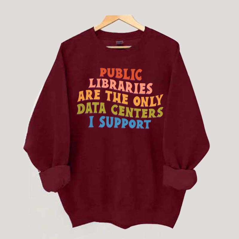 Public Libraries are the only Data Centers I Support Sweatshirt