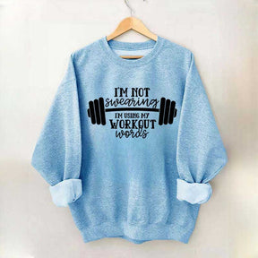 I'm Not Swearing I'm Using My Workout Words Sweatshirt